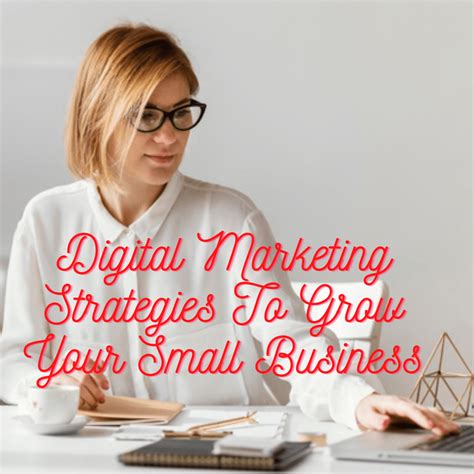 Digital Marketing Strategies 10 Tips On How To Grow Your Small