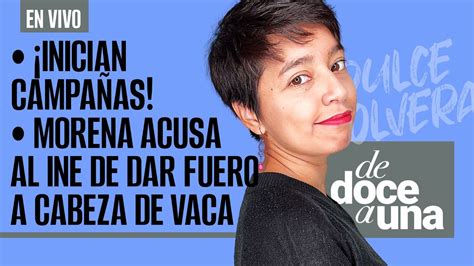 EnVivo DeDoceAUna Inician campañas Morena acusa que INE dio