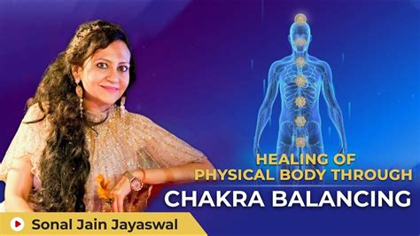 Healing Of Physical Body Through Chakra Balancing By Sonal Jain Jayaswal Youtube