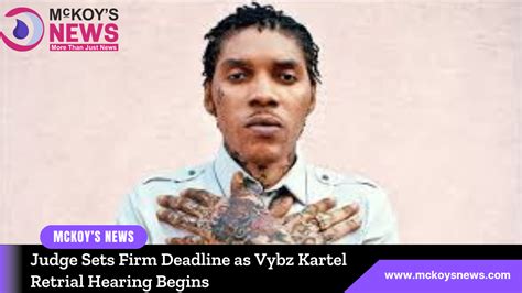 Judge Sets Firm Deadline As Vybz Kartel Retrial Hearing Begins McKoysNews