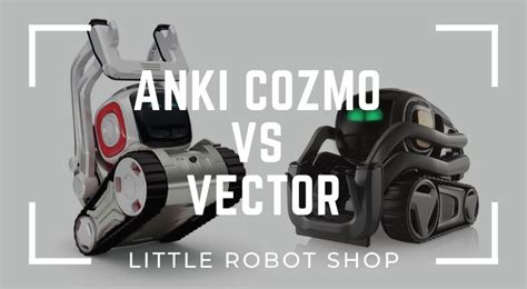 Anki Cozmo vs Vector: Which Is The Best? - Little Robot Shop