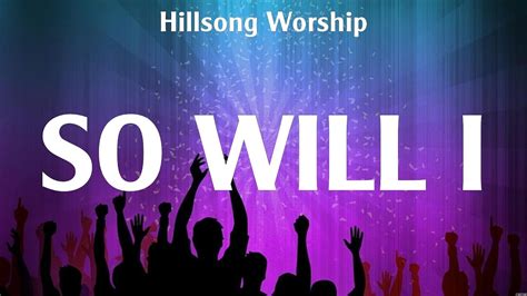 So Will I Hillsong Worship Lyrics Yes I Will Broken Vessels Nobody Youtube