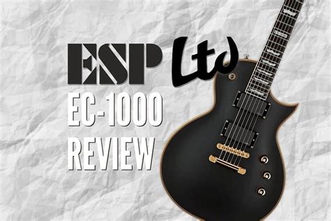 Esp Ltd Ec 1000 Review Is It The Best Value Single Cut Rock Guitar