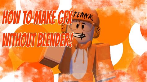 How To Make A Gfx Without Blender Easy Youtube