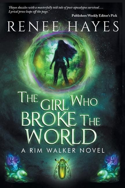 Renee Hayes The Girl Who Broke The World Book One Publishers Weekly