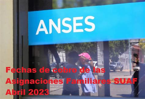 Fechas De Cobro De Las Asignaciones Familiares SUAF Abril 2023 Fecha