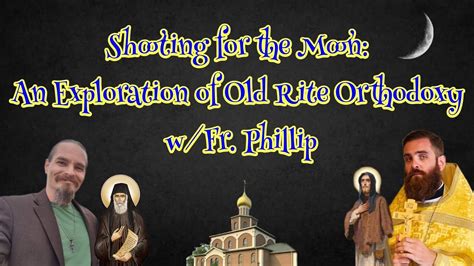 Shooting For The Moon An Exploration Of Old Rite Orthodoxy W Fr