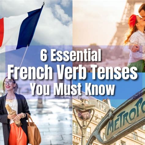 Focus On These 6 Verb Tenses To Speak French Fluently