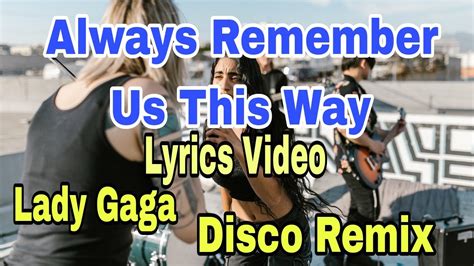 Always Remember Us This Way Lyrics Video Lady Gaga Disco Remix