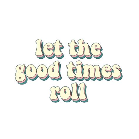 Let The Good Times Roll Sticker Good Times Roll Picture Collage Wall Wall Phrases