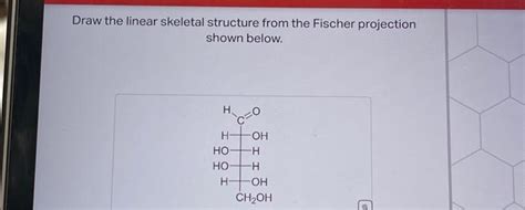 Solved Draw The Linear Skeletal Structure From The Fischer Chegg