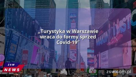 Turystyka w Warszawie wraca do formy sprzed Covid 19 Zawsze Świeże