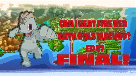 Can I Beat Pokemon Fire Red With Only Machop Episode 07 Final Youtube