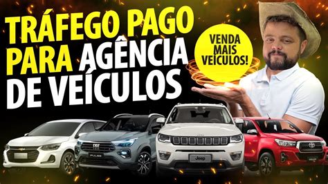 Vendendo Mais Ve Culos Tr Fego Pago Para Ag Ncia De Ve Culo Aprenda