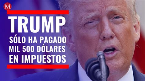 Trump Sólo Ha Pagado Mil 500 Dólares En Impuestos Desde Que Es Preside