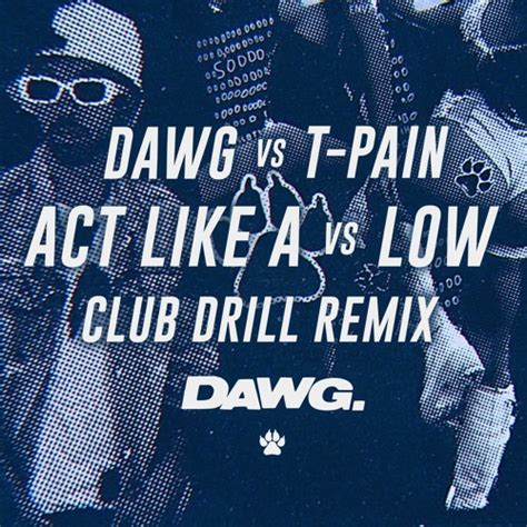 Stream Dawg Act Like A Vs T Pain Low Club Drill Remix By Buried