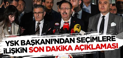 YSK Başkanı ndan seçimlere ilişkin son dakika açıklaması Yeni Akit