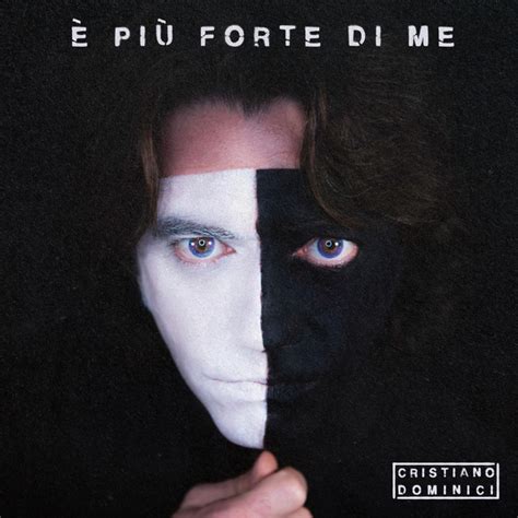 E più forte di me musica e testo di Cristiano Dominici Spotify