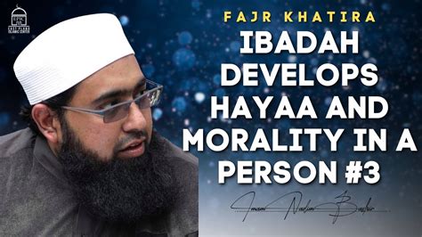 Ibadah Develops Hayaa And Morality In A Person 3 Fajr Khatira Imam