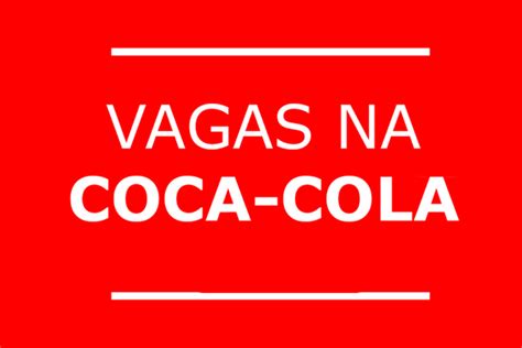 Coca Cola Abre Vagas De Emprego Pelo Pa S Saiba Mais