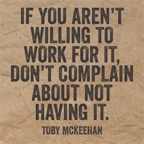 If You Arent Willing To Work For It Dont Complain About Not Having