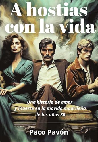 A Hostias Con La Vida Una Historia De Amor Y Muerte En La Movida