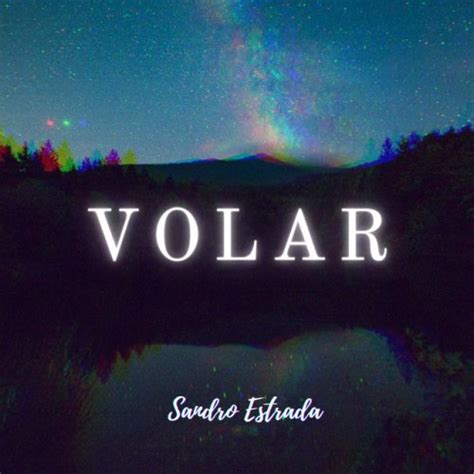 Letra De Volar De Sandro Estrada Musixmatch