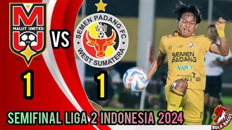 MALUT UNITED VS SEMEN PADANG FC 1 1 Hasil Liga 2 Indonesia Hari Ini