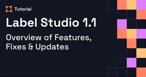 Label Studio 1.1: Overview of Features, Fixes & Updates | Label Studio