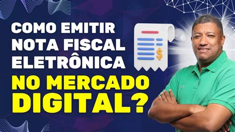 COMO EMITIR NOTAS FISCAIS ELETRÔNICAS NF E NO MERCADO DIGITAL YouTube