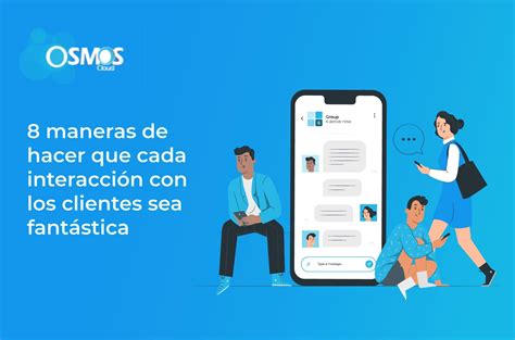 Maneras De Hacer Que Cada Interacci N Con Los Clientes Sea Fant Stica