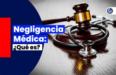 Negligencia Médica Qué es Qué hacer IUS Latin