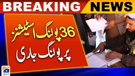 Polling Continues At 36 Polling Stations Election 2024 Geo News Youtube