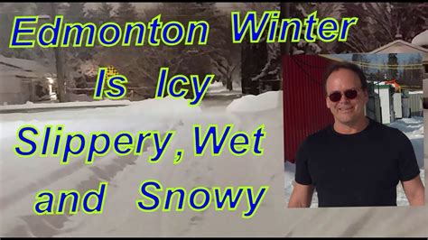 Edmonton Winter Is Icy Slippery Wet And Snowy Youtube