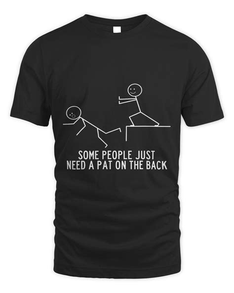 Funny Saying Shirt Some People Just Need A Pat On The Back Senprints