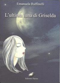 L Ultima Luna Di Griselda Ruffinelli Emanuela Amazon Co Uk Books