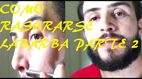 Como Rasurarse La Barba Parte 2 YouTube