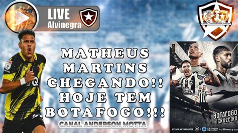 Live Alvinegra Raiz Matheus Martins Chegando Hoje Tem Botafogo E