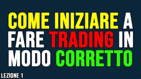 Come Iniziare A Fare Trading In Modo Corretto Lezione Trading