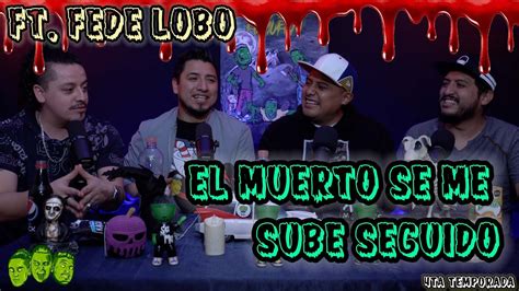 Se me subió el muerto EP06 Ft Fede Lobo se me sube el muerto