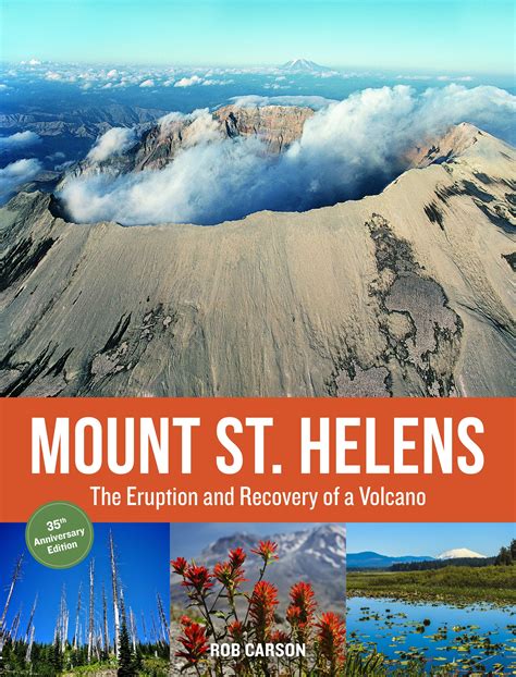 Mount St Helens 35th Anniversary Edition The Eruption And Recovery Of A Volcano Edition 35