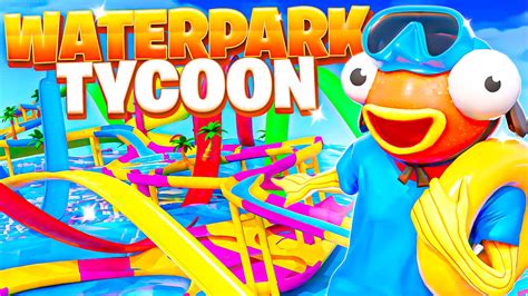 Waterpark Tycoon 🌊 9333 2880 1461 By Axon Fortnite Creative Map Code Fortnite Gg