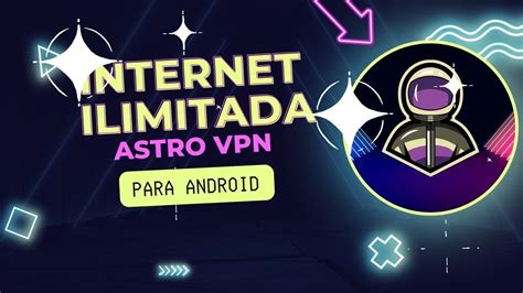 NOVO APP DE INTERNET ILIMITADA ASTROVPN PEGANTO EM TODAS AS OPERADORAS