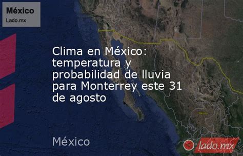 Clima En México Temperatura Y Probabilidad De Lluvia Para Monterrey