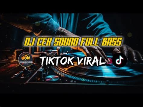 Dj Cek Sound Full Bass Tiktok Viral Youtube