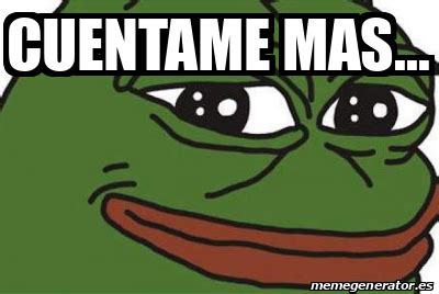 Meme Personalizado Cuentame Mas