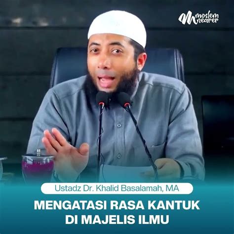 Mengatasi Rasa Kantuk Di Majelis Ilmu Ustadz Dr Khalid Basalamah Ma