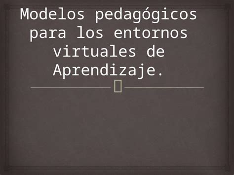 PPTX Modelos pedagógicos para los entornos virtuales de aprendizaje