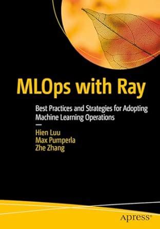 Mlops With Ray Best Practices And Strategies For Adopting Machine