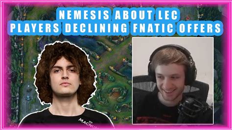 Nemesis About Lec Players Declining Fnatic Offers Youtube